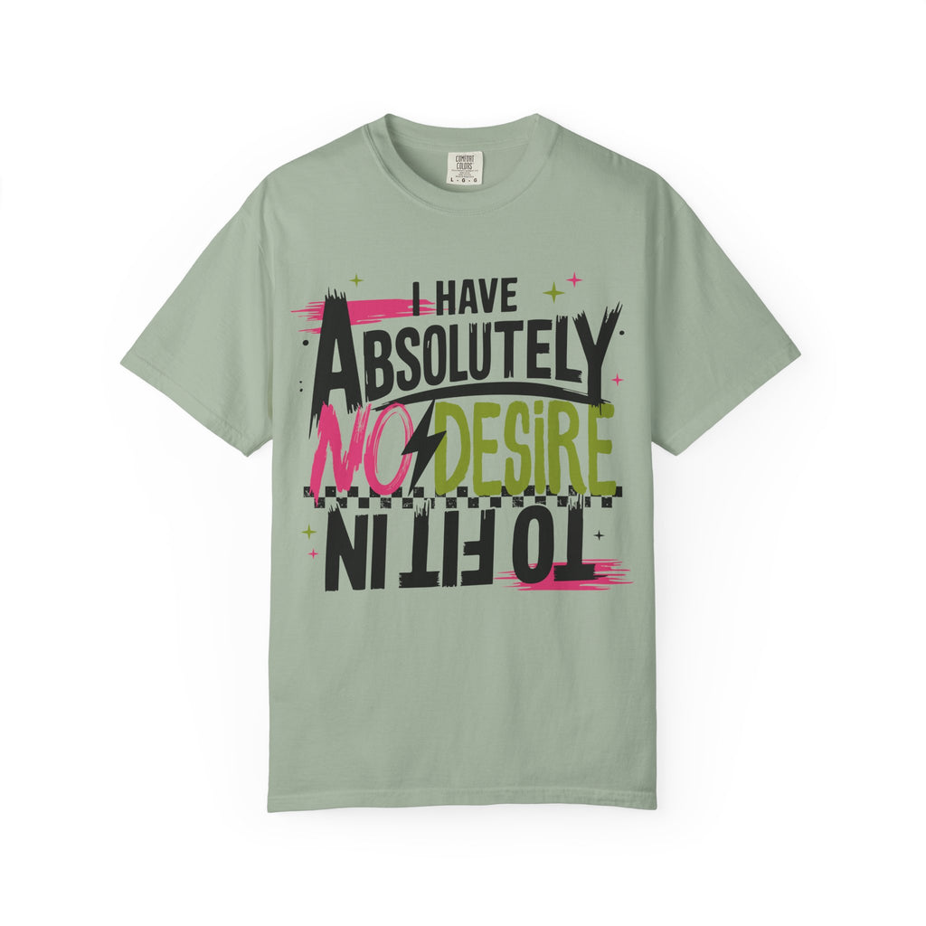 I Have Absolutely No Desire To Fit In - Colorful Graphic T-Shirt