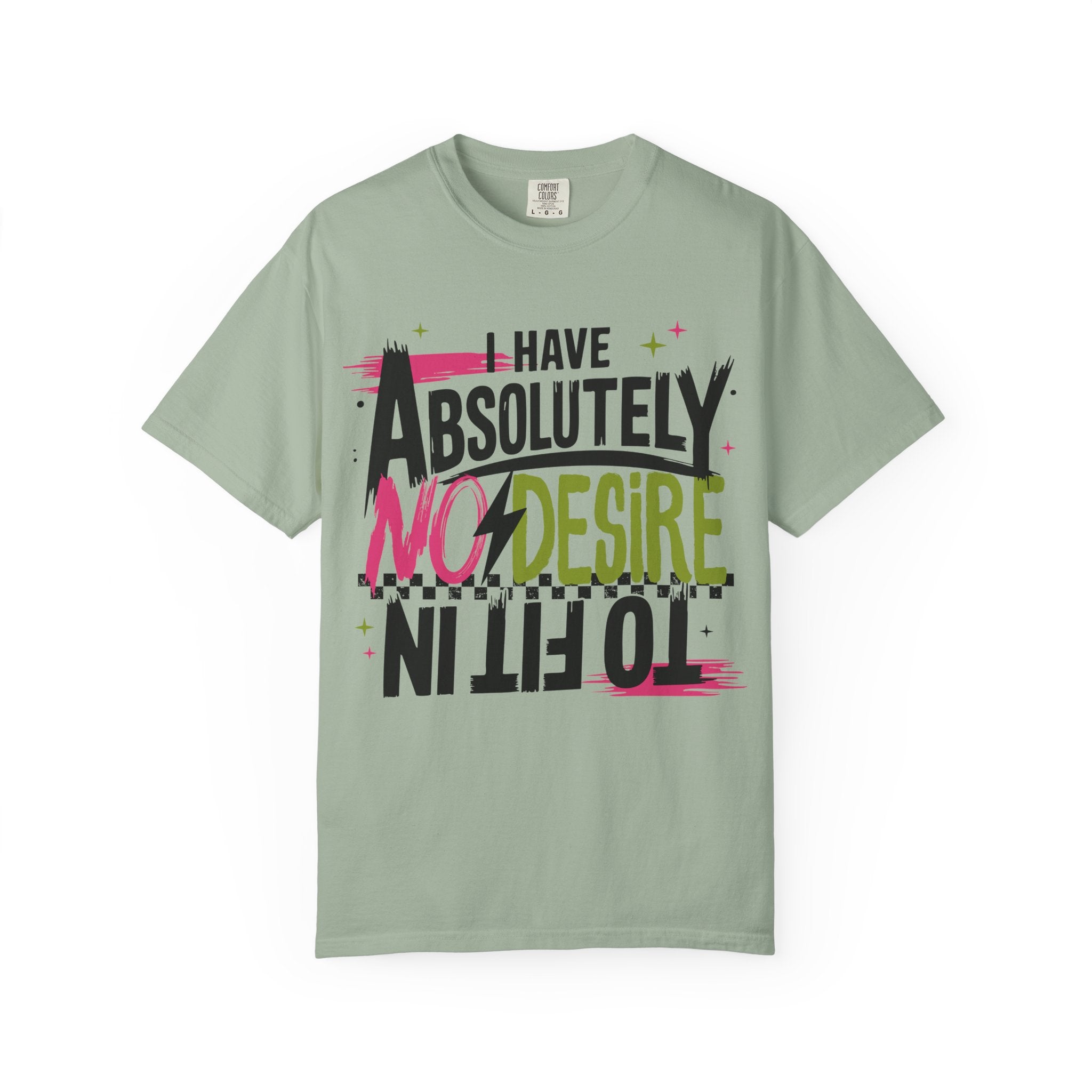 I Have Absolutely No Desire To Fit In - Colorful Graphic T-Shirt