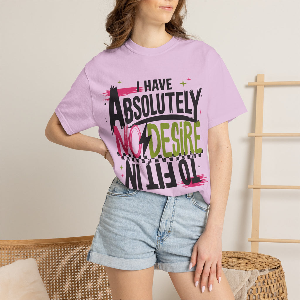 I Have Absolutely No Desire To Fit In - Colorful Graphic T-Shirt
