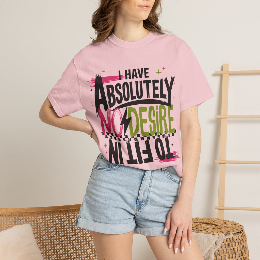 I Have Absolutely No Desire To Fit In - Colorful Graphic T-Shirt