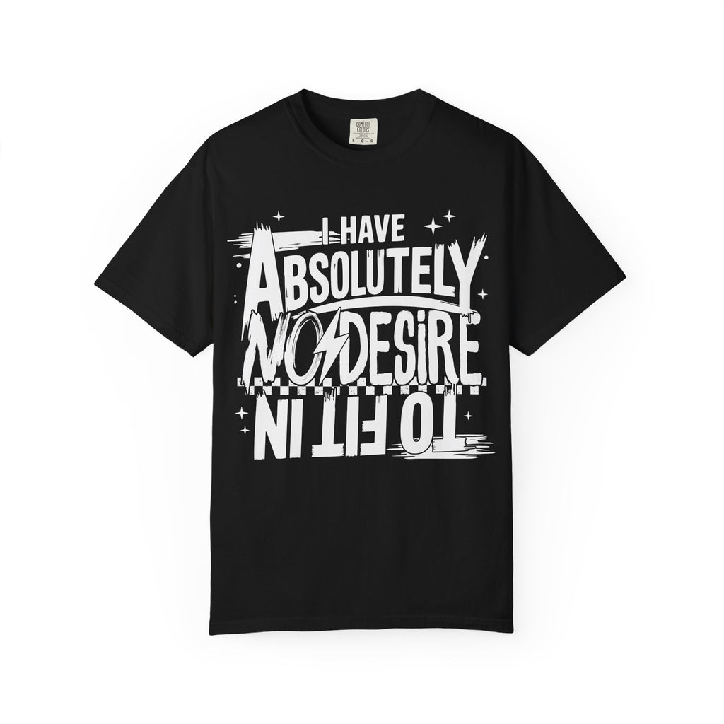 I Have Absolutely No Desire To Fit In - Black Graphic Tee
