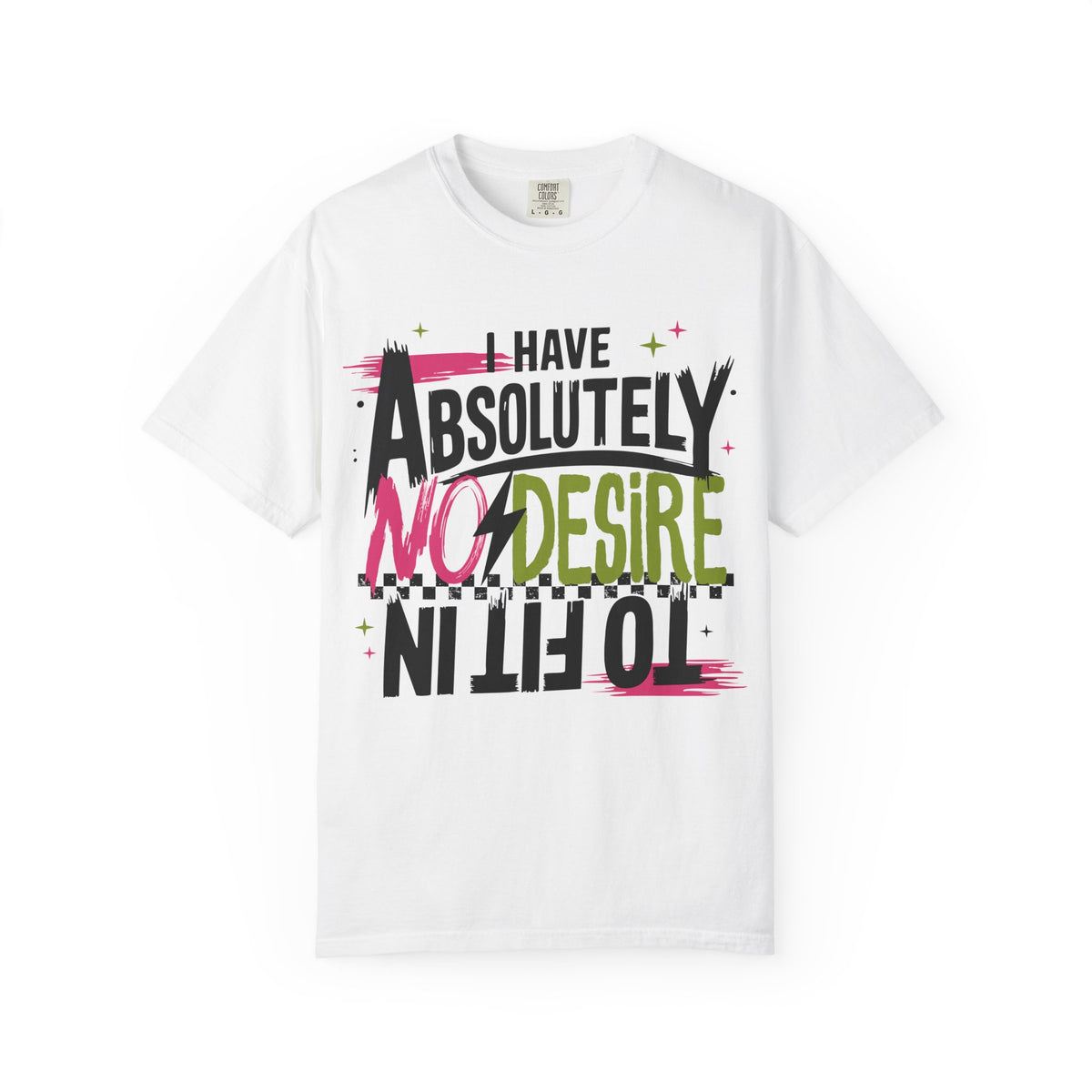 I Have Absolutely No Desire To Fit In - Colorful Graphic T-Shirt