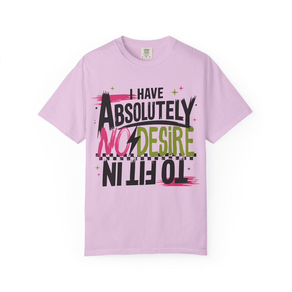 I Have Absolutely No Desire To Fit In - Colorful Graphic T-Shirt