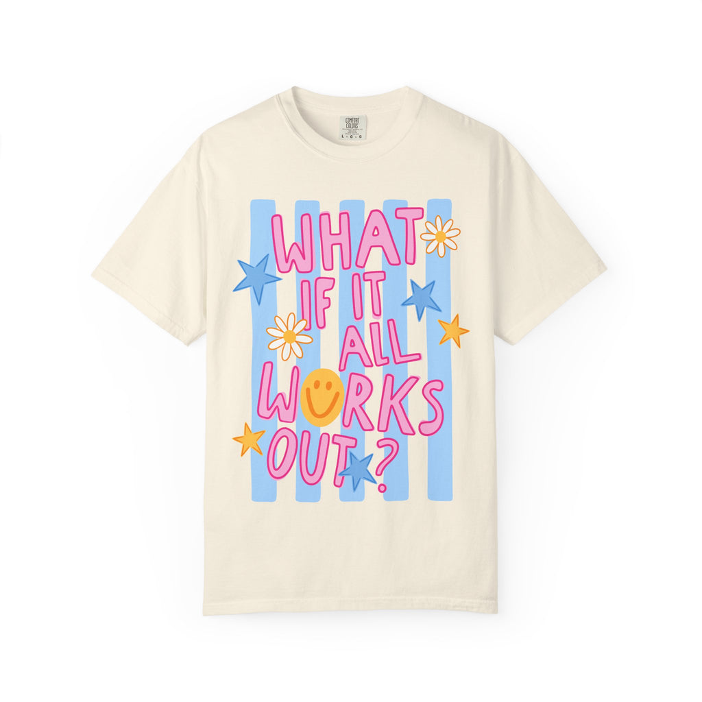 What If It All Works Out? T-Shirt — Positive Graphic Tee