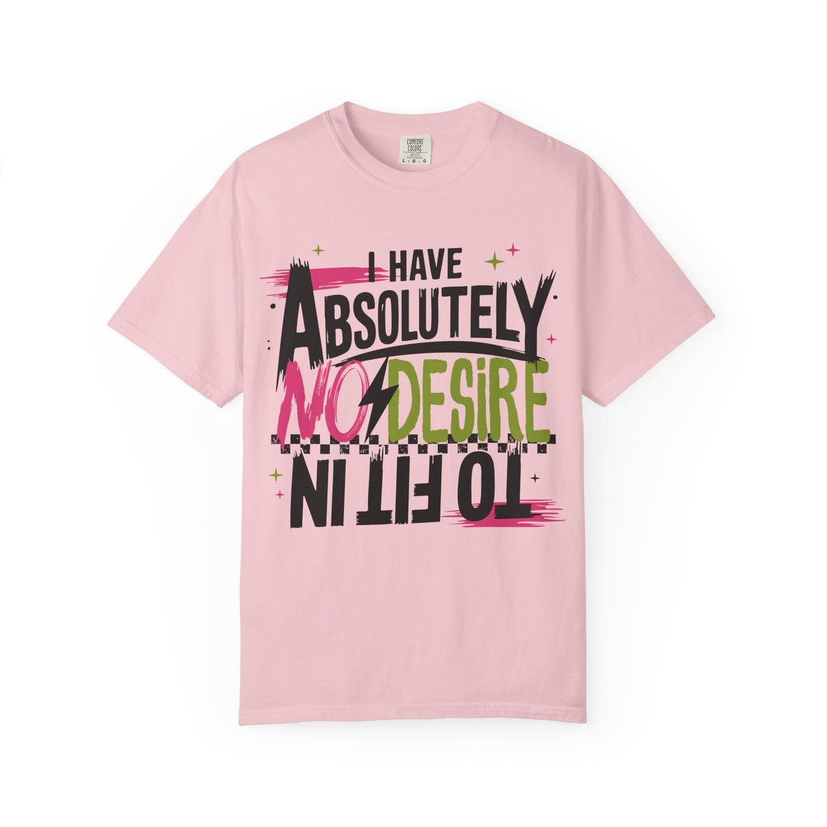 I Have Absolutely No Desire To Fit In - Colorful Graphic T-Shirt